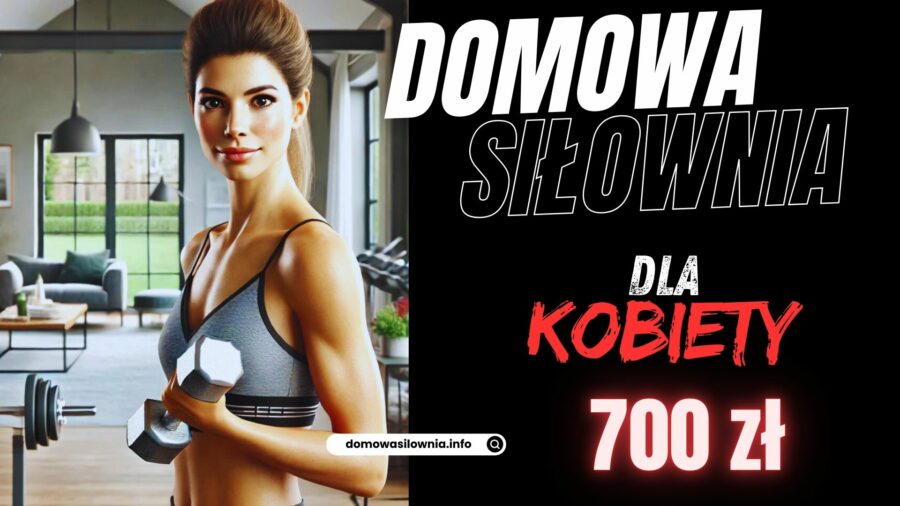 Domowa Siłownia dla Kobiety poniżej 700 zł